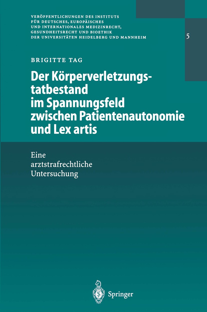 Titlebook: Der Körperverletzungstatbestand im Spannungsfeld zwischen Patientenautonomie und Lex artis; Eine arztstrafrechtl Brigitte Tag Book 2000 Spr Titlebook: Der Körperverletzungstatbestand im Spannungsfeld zwischen Patientenautonomie und Lex artis; Eine arztstrafrechtl Brigitte Tag Book 2000 Spr