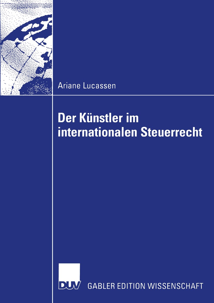 Titlebook: Der Künstler im internationalen Steuerrecht; Zugleich ein Beitrag Ariane Lucassen Book 2004 Deutscher Universitäts-Verlag/GWV Fachverlage G Titlebook: Der Künstler im internationalen Steuerrecht; Zugleich ein Beitrag Ariane Lucassen Book 2004 Deutscher Universitäts-Verlag/GWV Fachverlage G