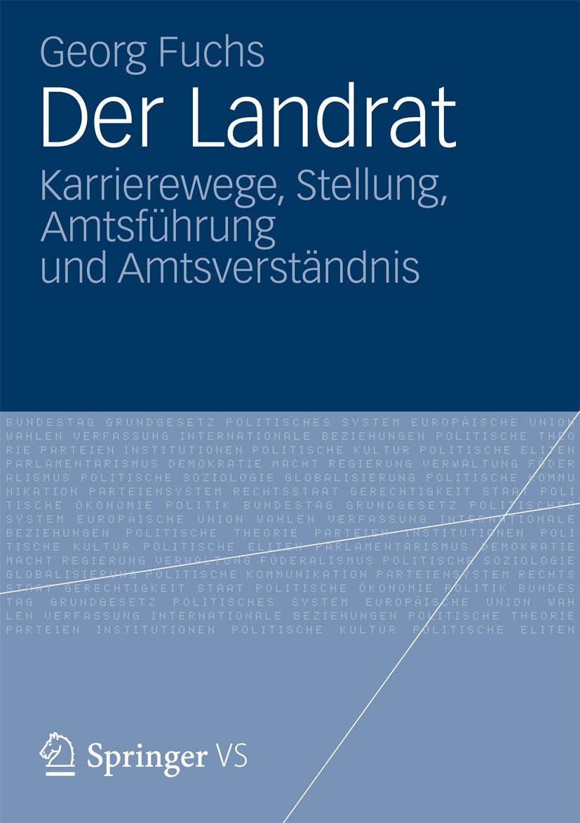 Titlebook: Der Landrat; Karrierewege, Stellu Georg Fuchs Book 2012 VS Verlag f�r Sozialwissenschaften | Springer Fachmedien Wiesbaden 2012 Baden-Württ Titlebook: Der Landrat; Karrierewege, Stellu Georg Fuchs Book 2012 VS Verlag f�r Sozialwissenschaften | Springer Fachmedien Wiesbaden 2012 Baden-Württ