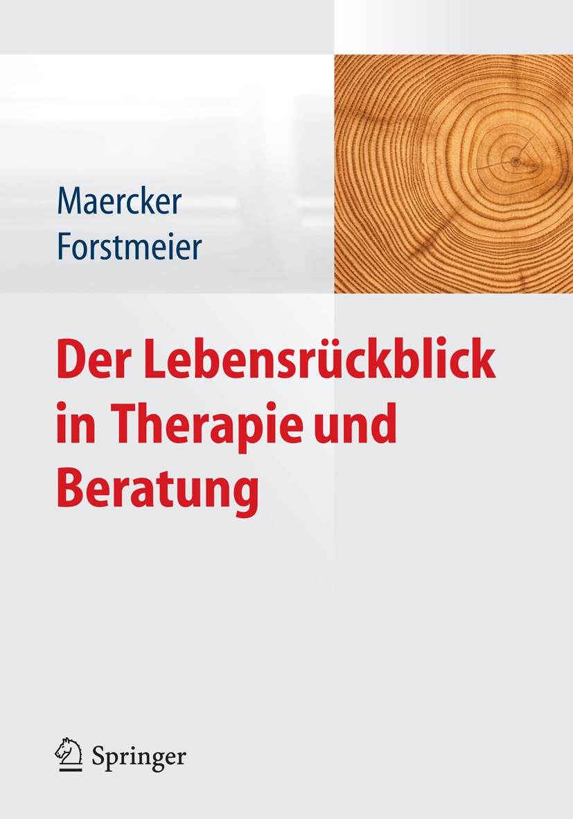 Titlebook: Der Lebensrückblick in Therapie und Beratung; Andreas Maercker,Simon Forstmeier Book 20131st edition Springer-Verlag Berlin Heidelberg 201 Titlebook: Der Lebensrückblick in Therapie und Beratung; Andreas Maercker,Simon Forstmeier Book 20131st edition Springer-Verlag Berlin Heidelberg 201