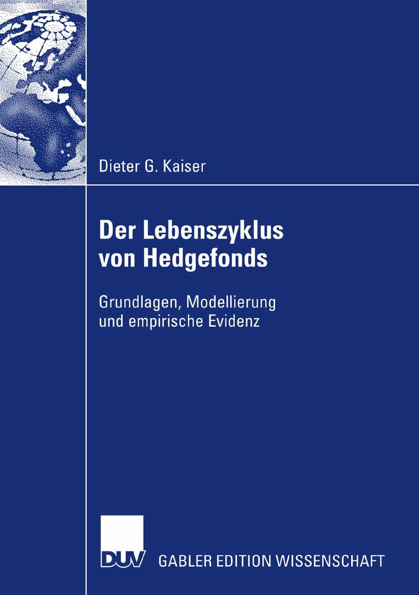 Titlebook: Der Lebenszyklus von Hedgefonds; Grundlagen, Modellie Dieter G. Kaiser Book 2007 Gabler Verlag | Springer Fachmedien Wiesbaden GmbH, Wiesba Titlebook: Der Lebenszyklus von Hedgefonds; Grundlagen, Modellie Dieter G. Kaiser Book 2007 Gabler Verlag | Springer Fachmedien Wiesbaden GmbH, Wiesba