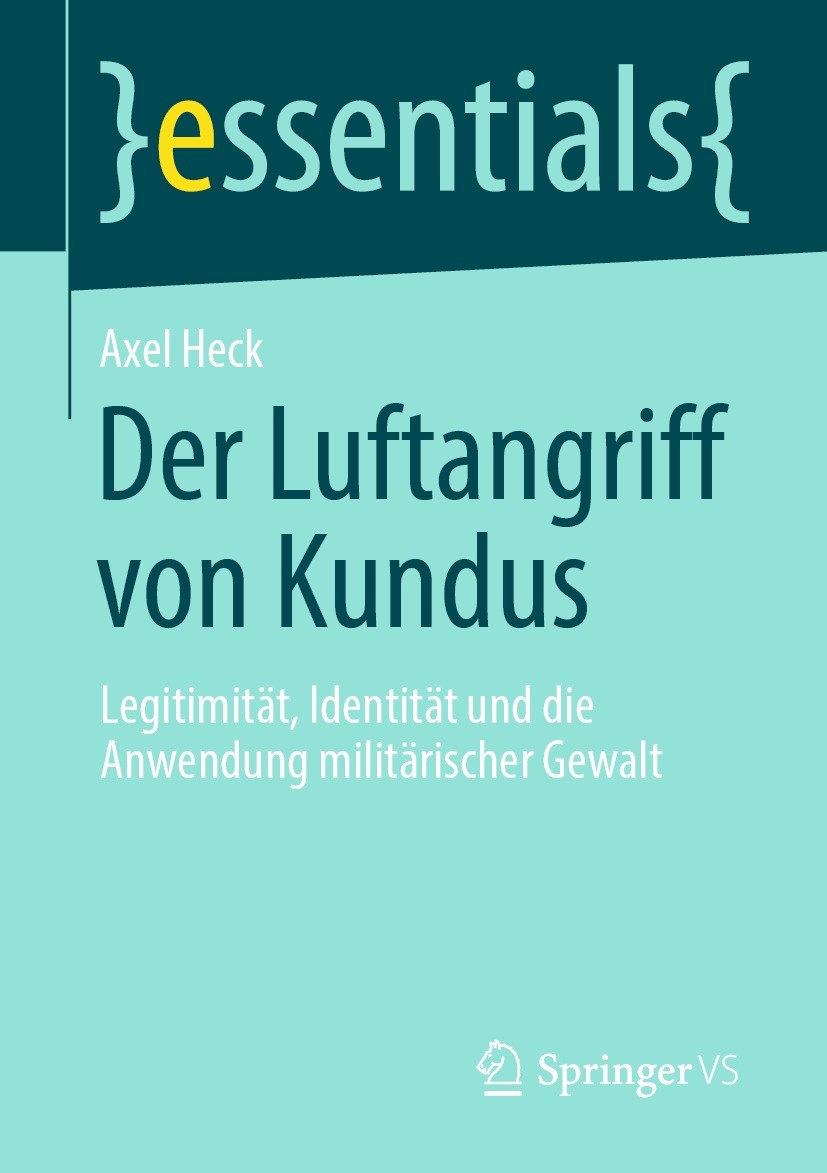 Titlebook: Der Luftangriff von Kundus; Legitimität, Identit Axel Heck Book 2023 Springer Fachmedien Wiesbaden GmbH, ein Teil von Springer Nature 2023 Titlebook: Der Luftangriff von Kundus; Legitimität, Identit Axel Heck Book 2023 Springer Fachmedien Wiesbaden GmbH, ein Teil von Springer Nature 2023