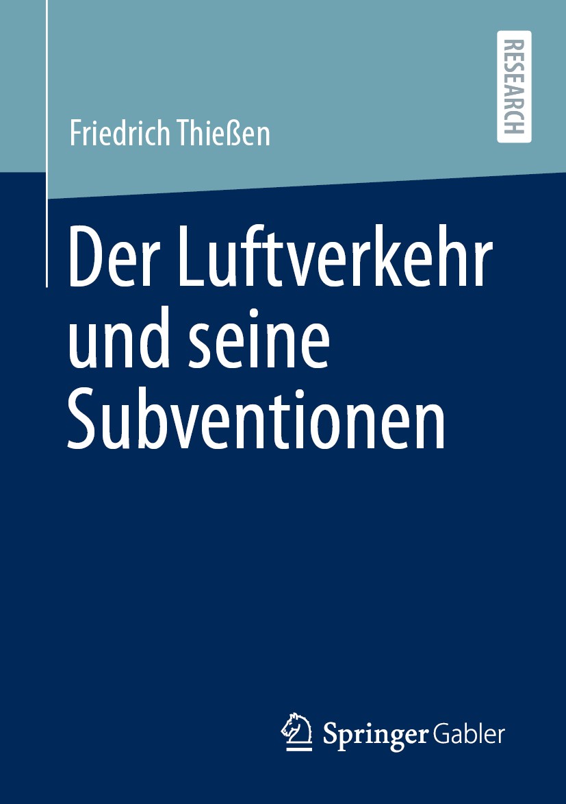 Titlebook: Der Luftverkehr und seine Subventionen; Friedrich Thießen Book 2020 Der/die Herausgeber bzw. der/die Autor(en), exklusiv lizenziert durch Titlebook: Der Luftverkehr und seine Subventionen; Friedrich Thießen Book 2020 Der/die Herausgeber bzw. der/die Autor(en), exklusiv lizenziert durch