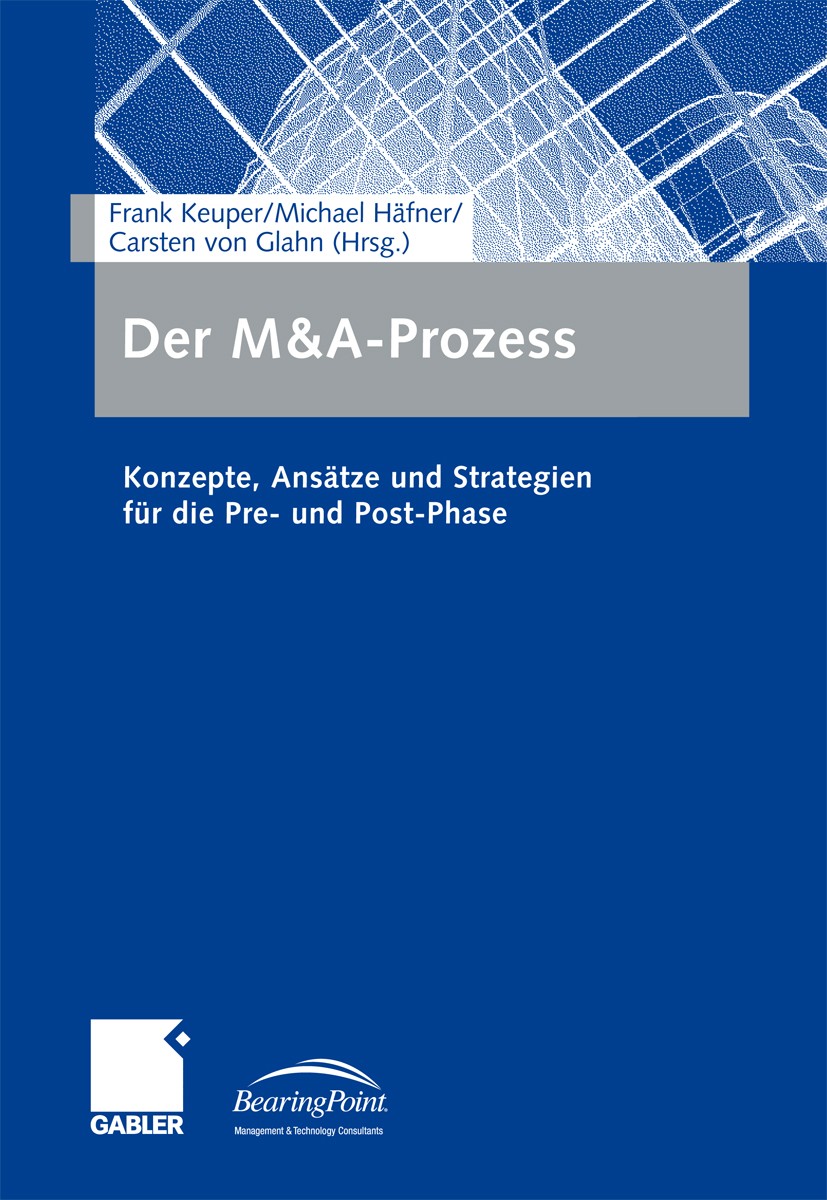 Titlebook: Der M&A-Prozess; Konzepte, Ansätze un Frank Keuper (Inhaber des Lehrstuhls für Betriebsw Book 2006 Gabler Verlag | Springer Fachmedien Wies Titlebook: Der M&A-Prozess; Konzepte, Ansätze un Frank Keuper (Inhaber des Lehrstuhls für Betriebsw Book 2006 Gabler Verlag | Springer Fachmedien Wies