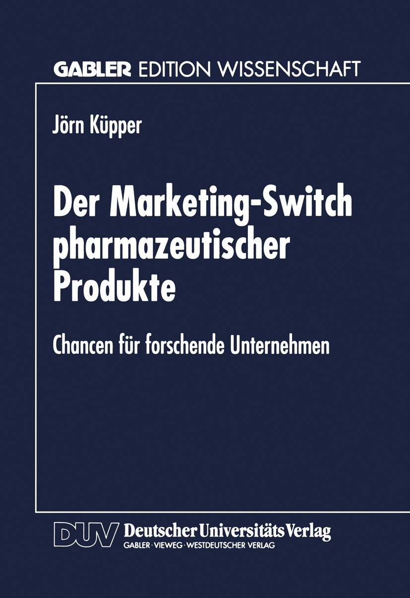 Titlebook: Der Marketing-Switch pharmazeutischer Produkte; Chancen für forschen Jörn Küpper Book 1998 Springer Fachmedien Wiesbaden 1998 Erfolgsfaktor Titlebook: Der Marketing-Switch pharmazeutischer Produkte; Chancen für forschen Jörn Küpper Book 1998 Springer Fachmedien Wiesbaden 1998 Erfolgsfaktor