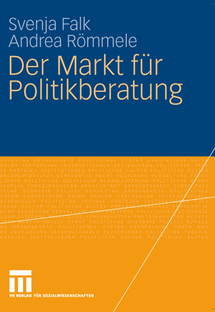 Titlebook: Der Markt für Politikberatung; Svenja Falk,Andrea Römmele Book 2009 VS Verlag für Sozialwissenschaften | Springer Fachmedien Wiesbaden Gmb Titlebook: Der Markt für Politikberatung; Svenja Falk,Andrea Römmele Book 2009 VS Verlag für Sozialwissenschaften | Springer Fachmedien Wiesbaden Gmb