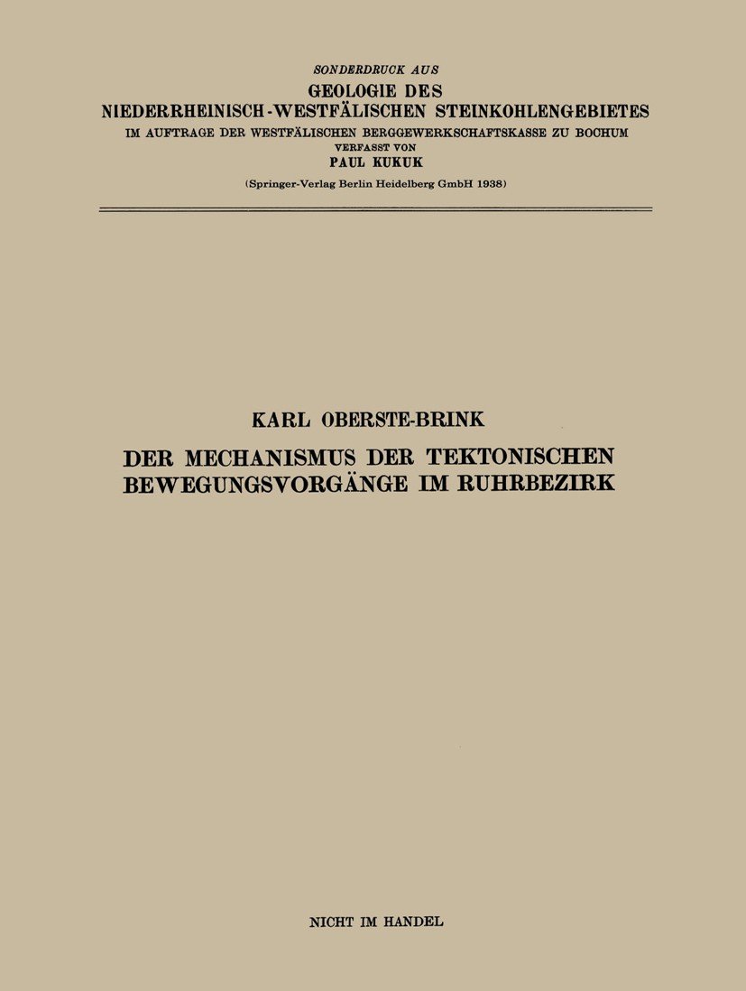 Titlebook: Der Mechanismus der tektonischen Bewegungsvorgänge im Ruhrbezirk; Karl Oberste Book 1938 Springer-Verlag Berlin Heidelberg 1938 Bewegung.B Titlebook: Der Mechanismus der tektonischen Bewegungsvorgänge im Ruhrbezirk; Karl Oberste Book 1938 Springer-Verlag Berlin Heidelberg 1938 Bewegung.B