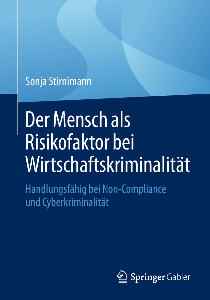 Titlebook: Der Mensch als Risikofaktor bei Wirtschaftskriminalität; Handlungsfähig bei N Sonja Stirnimann Book 20181st edition Springer Fachmedien Wie Titlebook: Der Mensch als Risikofaktor bei Wirtschaftskriminalität; Handlungsfähig bei N Sonja Stirnimann Book 20181st edition Springer Fachmedien Wie