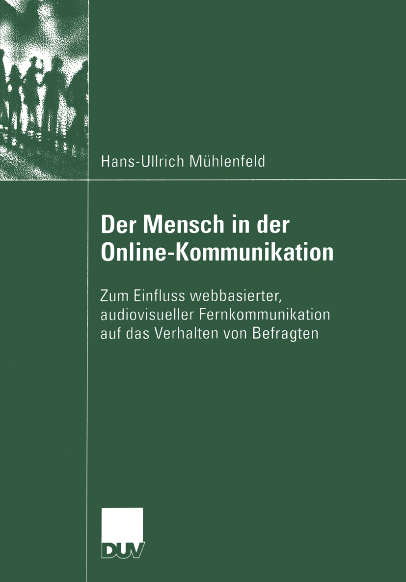 Titlebook: Der Mensch in der Online-Kommunikation; Zum Einfluss webbasi Hans-Ullrich Mühlenfeld Book 2004 Deutscher Universitäts-Verlag/GWV Fachverlag Titlebook: Der Mensch in der Online-Kommunikation; Zum Einfluss webbasi Hans-Ullrich Mühlenfeld Book 2004 Deutscher Universitäts-Verlag/GWV Fachverlag
