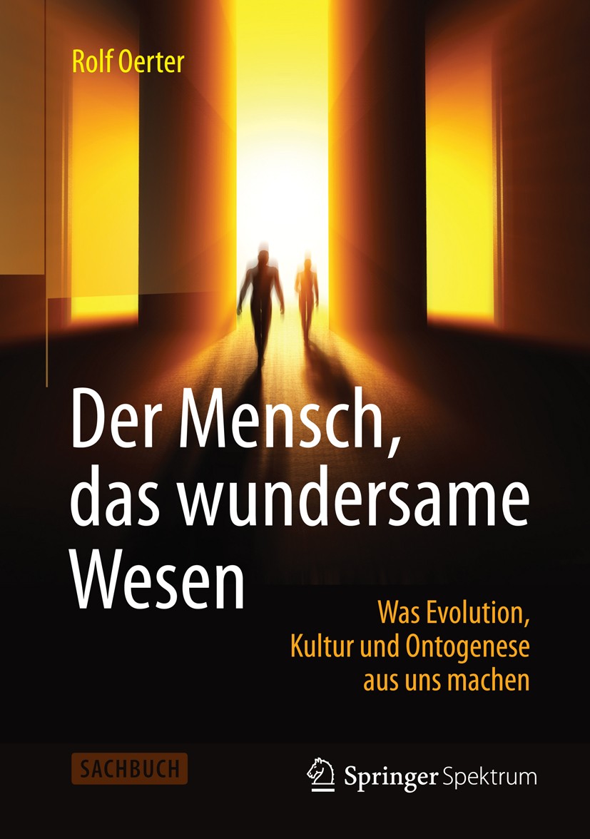 Titlebook: Der Mensch, das wundersame Wesen; Was Evolution, Kultu Rolf Oerter Book 2014 Springer Fachmedien Wiesbaden 2014 EKO-Modell.Evolution.Homo s Titlebook: Der Mensch, das wundersame Wesen; Was Evolution, Kultu Rolf Oerter Book 2014 Springer Fachmedien Wiesbaden 2014 EKO-Modell.Evolution.Homo s