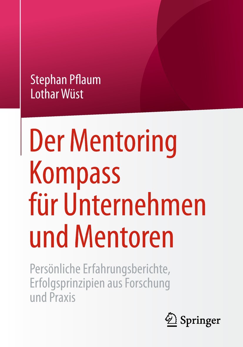 Titlebook: Der Mentoring Kompass für Unternehmen und Mentoren; Persönliche Erfahrun Stephan Pflaum,Lothar Wüst Book 2019 Springer Fachmedien Wiesbaden Titlebook: Der Mentoring Kompass für Unternehmen und Mentoren; Persönliche Erfahrun Stephan Pflaum,Lothar Wüst Book 2019 Springer Fachmedien Wiesbaden