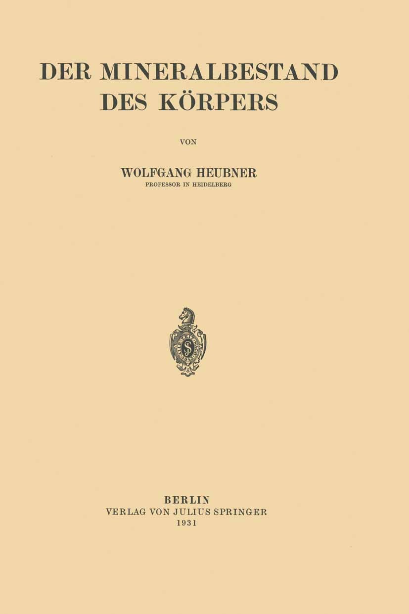Titlebook: Der Mineralbestand des Körpers; Wolfgang Heubner Book 1931 Julius Springer in Berlin 1931 Ammonium.Krankheiten.Mineral.Stoffwechsel Titlebook: Der Mineralbestand des Körpers; Wolfgang Heubner Book 1931 Julius Springer in Berlin 1931 Ammonium.Krankheiten.Mineral.Stoffwechsel