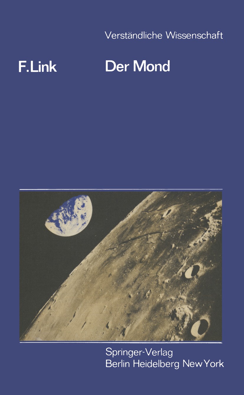 Titlebook: Der Mond; F. Link,Karl V. Frisch Book 1969 Springer-Verlag Berlin · Heidelberg 1969 Astronomie.Atmosphäre.Erde.Himmelsmechanik.Mond.Mondph Titlebook: Der Mond; F. Link,Karl V. Frisch Book 1969 Springer-Verlag Berlin · Heidelberg 1969 Astronomie.Atmosphäre.Erde.Himmelsmechanik.Mond.Mondph