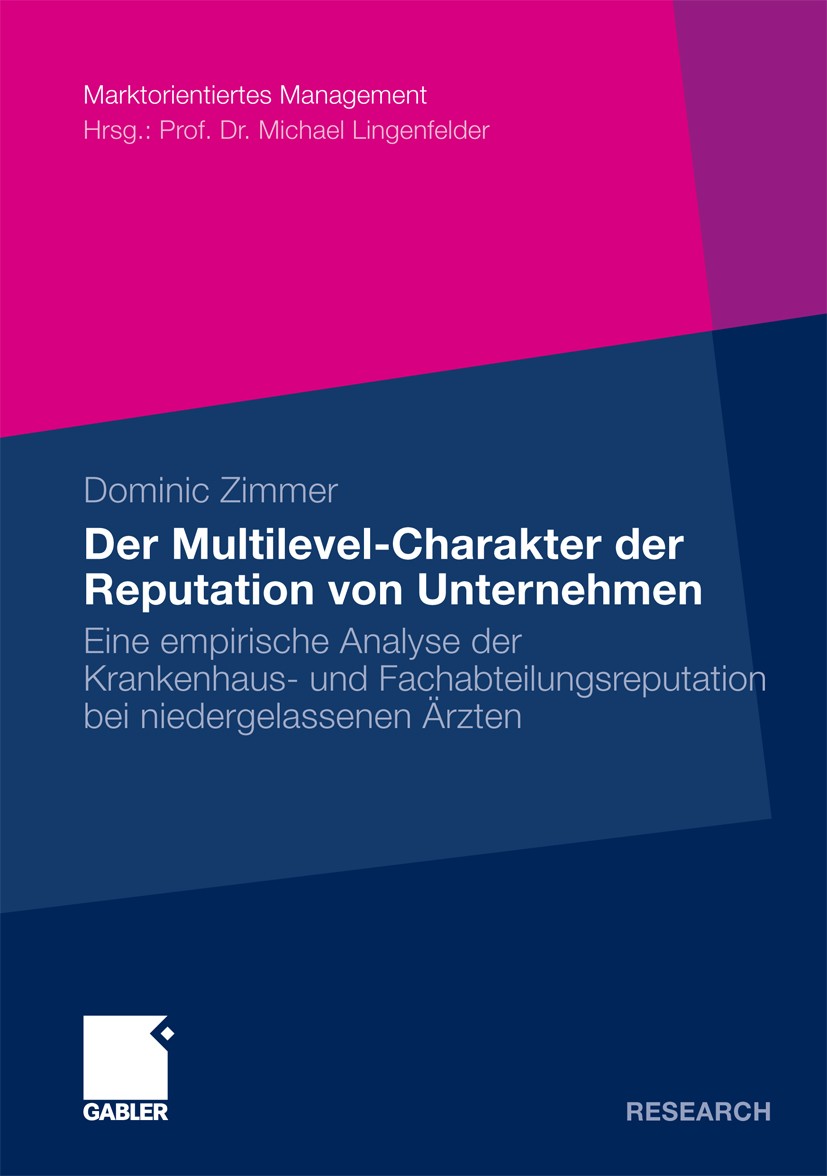 Titlebook: Der Multilevel-Charakter der Reputation von Unternehmen; Eine empirische Anal Dominic Zimmer Book 2010 Gabler Verlag | Springer Fachmedien Titlebook: Der Multilevel-Charakter der Reputation von Unternehmen; Eine empirische Anal Dominic Zimmer Book 2010 Gabler Verlag | Springer Fachmedien