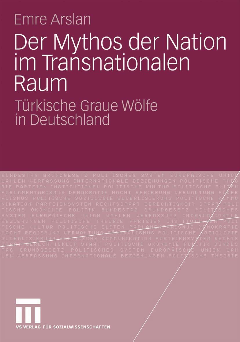 Titlebook: Der Mythos der Nation im Transnationalen Raum; Türkische Graue Wölf Emre Arslan Book 2009 VS Verlag für Sozialwissenschaften | Springer Fac Titlebook: Der Mythos der Nation im Transnationalen Raum; Türkische Graue Wölf Emre Arslan Book 2009 VS Verlag für Sozialwissenschaften | Springer Fac