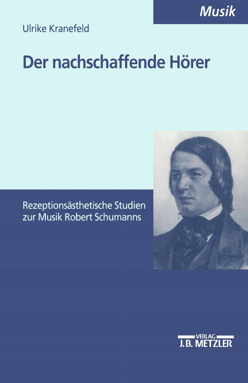 Titlebook: Der nachschaffende Hörer; Rezeptionsästhetisch Ulrike Kranefeld Book 20001st edition Springer-Verlag Berlin Heidelberg 2000 Heterogenität.H Titlebook: Der nachschaffende Hörer; Rezeptionsästhetisch Ulrike Kranefeld Book 20001st edition Springer-Verlag Berlin Heidelberg 2000 Heterogenität.H