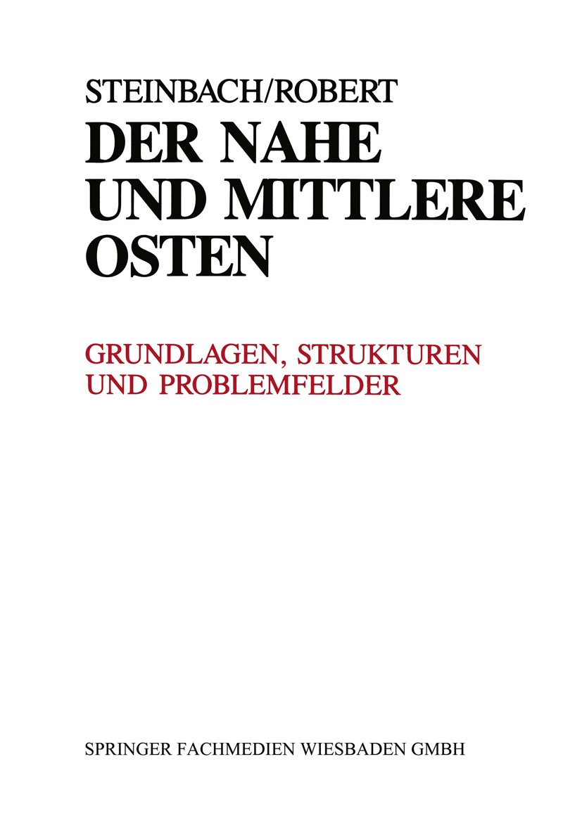 Titlebook: Der Nahe und Mittlere Osten Politik · Gesellschaft Wirtschaft Geschichte · Kultur; Grundlagen, Struktur Udo Steinbach,Rüdiger Robert Book 1 Titlebook: Der Nahe und Mittlere Osten Politik · Gesellschaft Wirtschaft Geschichte · Kultur; Grundlagen, Struktur Udo Steinbach,Rüdiger Robert Book 1