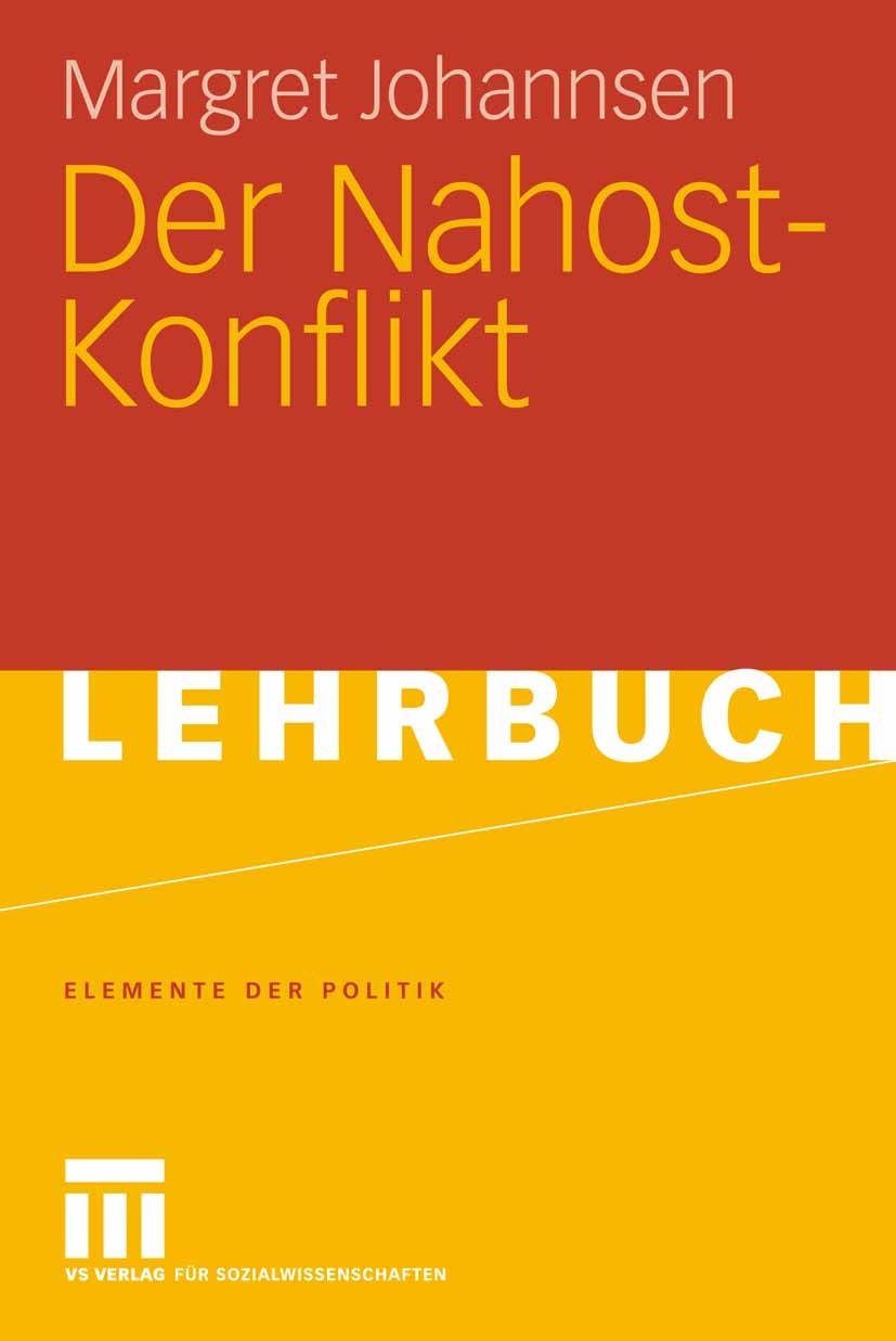 Titlebook: Der Nahost-Konflikt; Margret Johannsen Textbook 20061st edition VS Verlag für Sozialwissenschaften | Springer Fachmedien Wiesbaden GmbH, W Titlebook: Der Nahost-Konflikt; Margret Johannsen Textbook 20061st edition VS Verlag für Sozialwissenschaften | Springer Fachmedien Wiesbaden GmbH, W