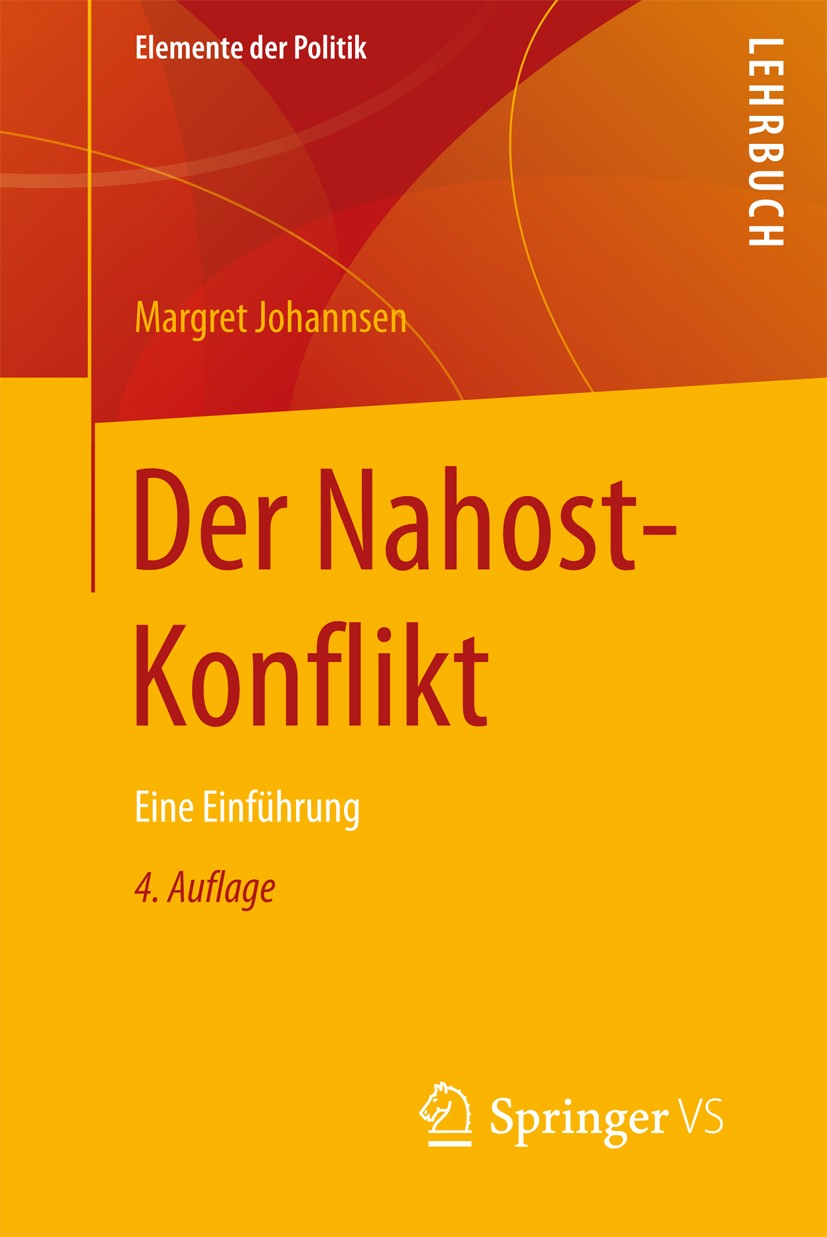 Titlebook: Der Nahost-Konflikt; Eine Einführung Margret Johannsen Textbook 20174th edition Springer Fachmedien Wiesbaden GmbH 2017 Arabien.Israel.Nahe Titlebook: Der Nahost-Konflikt; Eine Einführung Margret Johannsen Textbook 20174th edition Springer Fachmedien Wiesbaden GmbH 2017 Arabien.Israel.Nahe