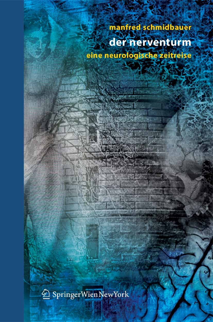 Titlebook: Der Nerventurm; Eine neurologische Z Manfred Schmidbauer Book 2006 Springer-Verlag Vienna 2006 Emotion.Hirnforschung.Krankheit.Kulturgeschi Titlebook: Der Nerventurm; Eine neurologische Z Manfred Schmidbauer Book 2006 Springer-Verlag Vienna 2006 Emotion.Hirnforschung.Krankheit.Kulturgeschi