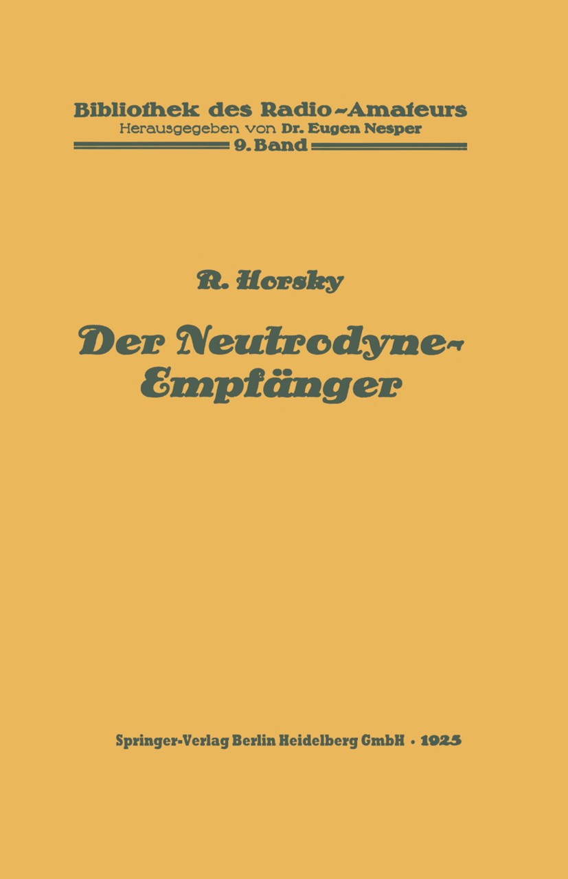 Titlebook: Der Neutrodyne-Empfänger; Rosa Horsky Book 1925 Springer-Verlag Berlin Heidelberg 1925 angewandte Mathematik.Elektrotechnik.Empfänger.Info Titlebook: Der Neutrodyne-Empfänger; Rosa Horsky Book 1925 Springer-Verlag Berlin Heidelberg 1925 angewandte Mathematik.Elektrotechnik.Empfänger.Info