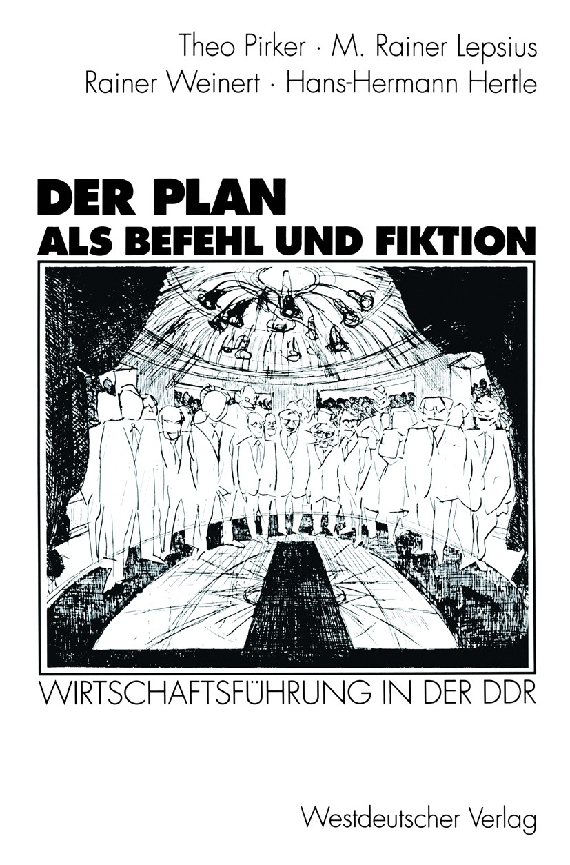 Titlebook: Der Plan als Befehl und Fiktion; Wirtschaftsführung i Theo Pirker,M. Rainer Lepsius,Hans-Hermann Hertle Book 1995 Springer Fachmedien Wiesb Titlebook: Der Plan als Befehl und Fiktion; Wirtschaftsführung i Theo Pirker,M. Rainer Lepsius,Hans-Hermann Hertle Book 1995 Springer Fachmedien Wiesb