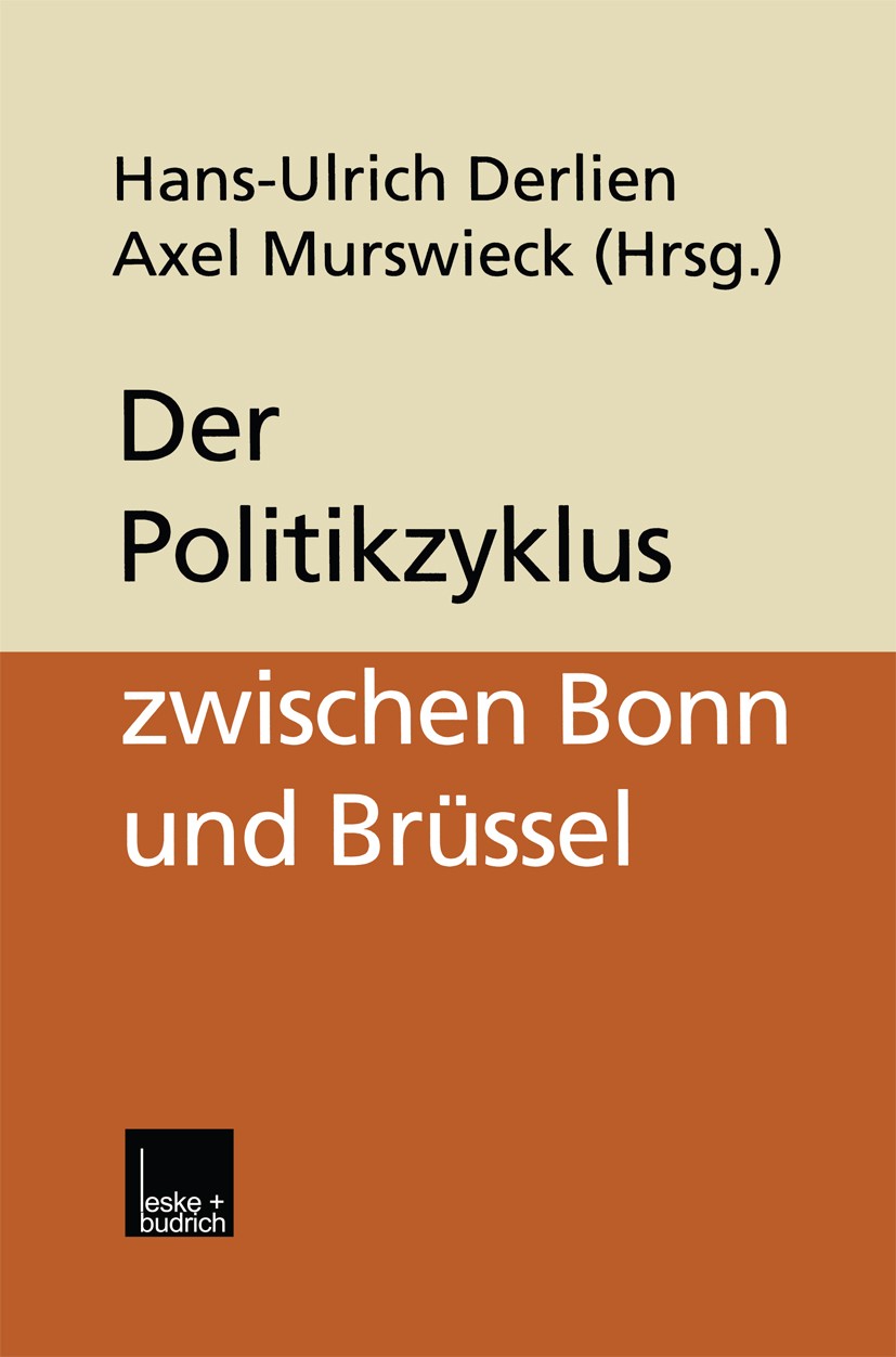 Titlebook: Der Politikzyklus zwischen Bonn und Brüssel; Hans-Ulrich Derlien,Axel Murswieck Book 1999 Springer Fachmedien Wiesbaden 1999 Behörde.Bunde Titlebook: Der Politikzyklus zwischen Bonn und Brüssel; Hans-Ulrich Derlien,Axel Murswieck Book 1999 Springer Fachmedien Wiesbaden 1999 Behörde.Bunde