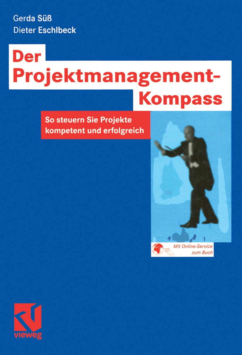 Titlebook: Der Projektmanagement-Kompass; So steuern Sie Proje Gerda Süß,Dieter Eschlbeck Book 2002 Springer Fachmedien Wiesbaden 2002 Anforderungspro Titlebook: Der Projektmanagement-Kompass; So steuern Sie Proje Gerda Süß,Dieter Eschlbeck Book 2002 Springer Fachmedien Wiesbaden 2002 Anforderungspro