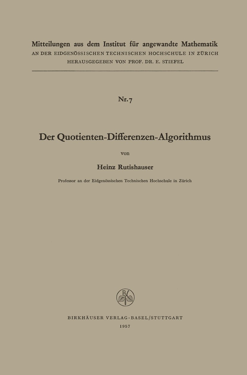 Titlebook: Der Quotienten-Differenzen-Algorithmus; Heinz Rutishauser Book 1957 Springer Basel AG 1957 Algorithmen.Berechnung.Eigenvektoren.Eigenwert. Titlebook: Der Quotienten-Differenzen-Algorithmus; Heinz Rutishauser Book 1957 Springer Basel AG 1957 Algorithmen.Berechnung.Eigenvektoren.Eigenwert.