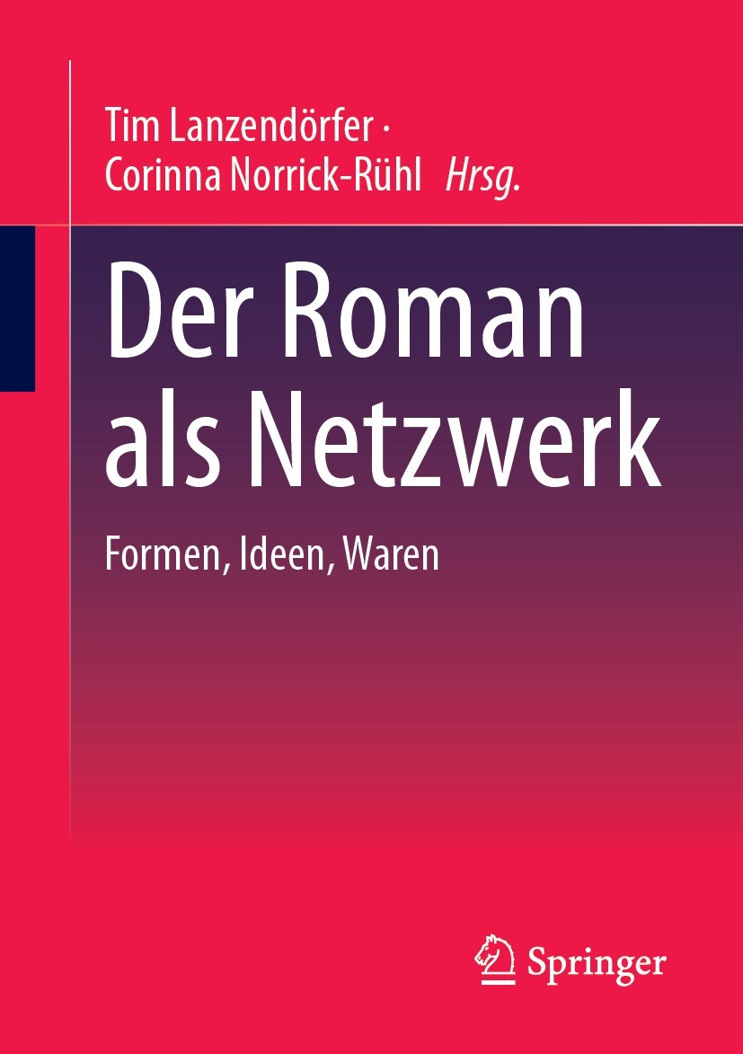Titlebook: Der Roman als Netzwerk; Formen, Ideen, Waren Tim Lanzendörfer,Corinna Norrick-Rühl Book 2023 Der/die Herausgeber bzw. der/die Autor(en), ex Titlebook: Der Roman als Netzwerk; Formen, Ideen, Waren Tim Lanzendörfer,Corinna Norrick-Rühl Book 2023 Der/die Herausgeber bzw. der/die Autor(en), ex