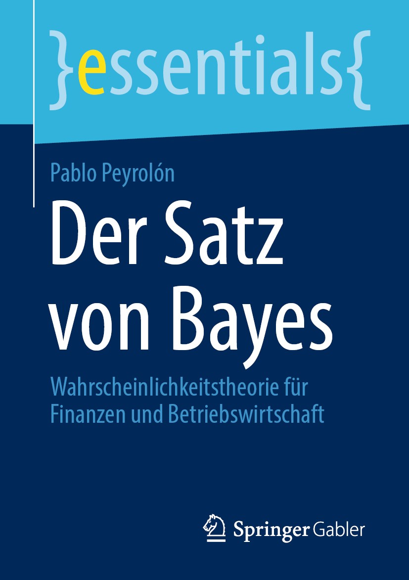 Titlebook: Der Satz von Bayes; Wahrscheinlichkeitst Pablo Peyrolón Book 2020 Der/die Herausgeber bzw. der/die Autor(en), exklusiv lizenziert durch Spr Titlebook: Der Satz von Bayes; Wahrscheinlichkeitst Pablo Peyrolón Book 2020 Der/die Herausgeber bzw. der/die Autor(en), exklusiv lizenziert durch Spr