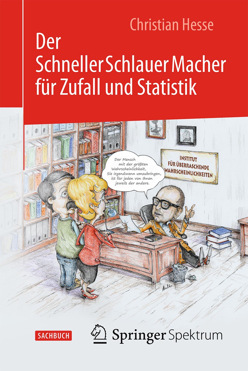 Titlebook: Der SchnellerSchlauerMacher für Zufall und Statistik; Christian H. Hesse Book 2016 Springer-Verlag Berlin Heidelberg 2016 Alltagsmathemati Titlebook: Der SchnellerSchlauerMacher für Zufall und Statistik; Christian H. Hesse Book 2016 Springer-Verlag Berlin Heidelberg 2016 Alltagsmathemati