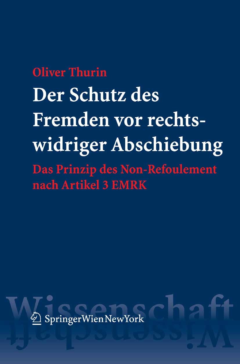 Titlebook: Der Schutz des Fremden vor rechtswidriger Abschiebung; Das Prinzip des Non- Oliver Thurin Book 2009Latest edition Springer-Verlag Vienna 20 Titlebook: Der Schutz des Fremden vor rechtswidriger Abschiebung; Das Prinzip des Non- Oliver Thurin Book 2009Latest edition Springer-Verlag Vienna 20