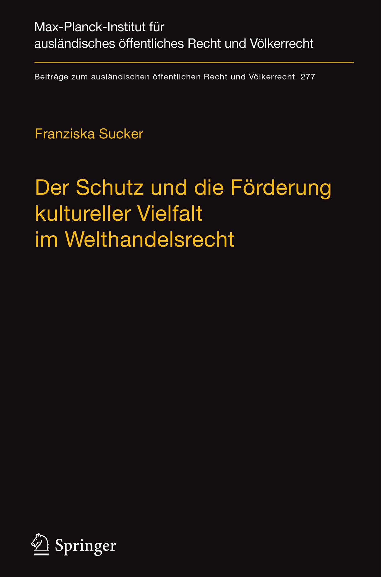 Titlebook: Der Schutz und die Förderung kultureller Vielfalt im Welthandelsrecht; Eine völkerrechtlich Franziska Sucker Book 2018 Max-Planck-Gesellsch Titlebook: Der Schutz und die Förderung kultureller Vielfalt im Welthandelsrecht; Eine völkerrechtlich Franziska Sucker Book 2018 Max-Planck-Gesellsch