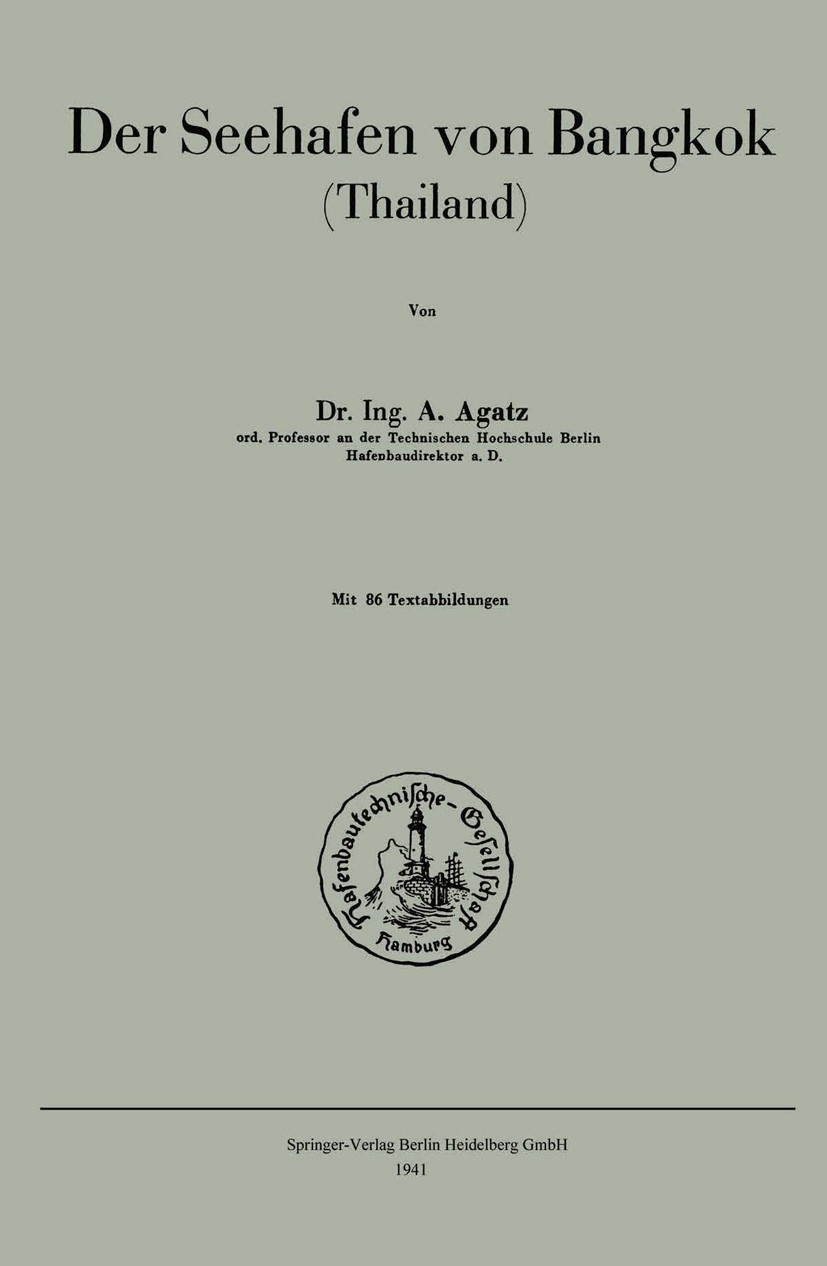 Titlebook: Der Seehafen von Bangkok; Thailand A. Agatz Book 1941 Springer-Verlag Berlin Heidelberg 1941 Admiral.Fassung.Fluss.Geschichte.Grundlagen.Ha Titlebook: Der Seehafen von Bangkok; Thailand A. Agatz Book 1941 Springer-Verlag Berlin Heidelberg 1941 Admiral.Fassung.Fluss.Geschichte.Grundlagen.Ha
