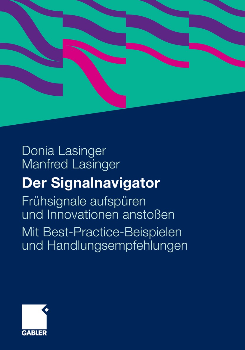 Titlebook: Der Signalnavigator; Signale frühzeitig e Donia Lasinger,Manfred Lasinger Book 2011 Gabler Verlag | Springer Fachmedien Wiesbaden GmbH, Wie Titlebook: Der Signalnavigator; Signale frühzeitig e Donia Lasinger,Manfred Lasinger Book 2011 Gabler Verlag | Springer Fachmedien Wiesbaden GmbH, Wie