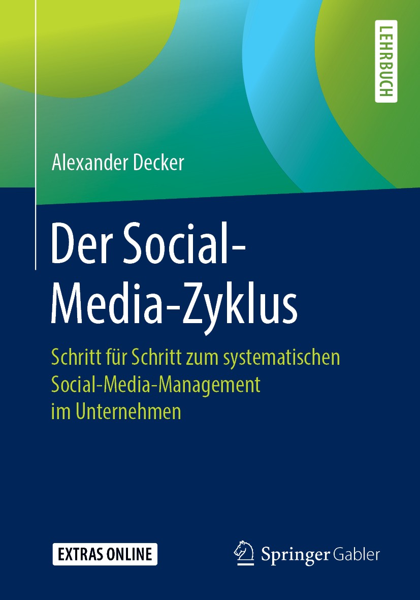 Titlebook: Der Social-Media-Zyklus; Schritt für Schritt Alexander Decker Textbook 20191st edition Springer Fachmedien Wiesbaden GmbH 2019 Social Medi Titlebook: Der Social-Media-Zyklus; Schritt für Schritt Alexander Decker Textbook 20191st edition Springer Fachmedien Wiesbaden GmbH 2019 Social Medi