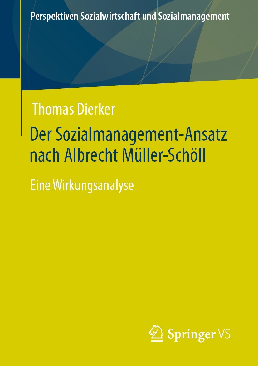 Titlebook: Der Sozialmanagement-Ansatz nach Albrecht Müller-Schöll; Eine Wirkungsanalyse Thomas Dierker Book 2021 Der/die Herausgeber bzw. der/die Aut Titlebook: Der Sozialmanagement-Ansatz nach Albrecht Müller-Schöll; Eine Wirkungsanalyse Thomas Dierker Book 2021 Der/die Herausgeber bzw. der/die Aut