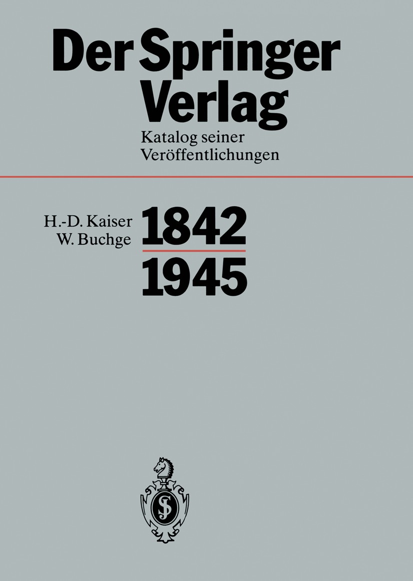 Titlebook: Der Springer-Verlag; Katalog Seiner Veröf Wilhelm Buchge,Hans-Dietrich Kaiser,Heinz Sarkowsk Book 1992 Springer-Verlag Berlin Heidelberg 19 Titlebook: Der Springer-Verlag; Katalog Seiner Veröf Wilhelm Buchge,Hans-Dietrich Kaiser,Heinz Sarkowsk Book 1992 Springer-Verlag Berlin Heidelberg 19