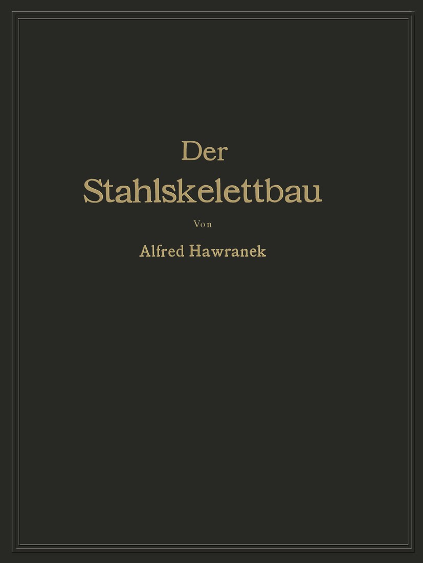 Titlebook: Der Stahlskelettbau mit Berücksichtigung der Hoch- und Turmhäuser; Vom konstruktiven St Alfred Hawranek Book 1931 Springer-Verlag Berlin He Titlebook: Der Stahlskelettbau mit Berücksichtigung der Hoch- und Turmhäuser; Vom konstruktiven St Alfred Hawranek Book 1931 Springer-Verlag Berlin He