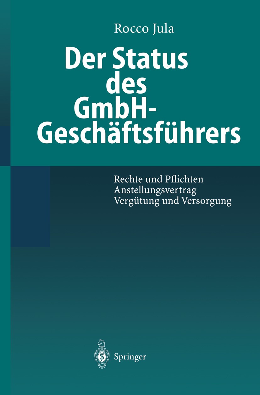 Titlebook: Der Status des GmbH-Geschäftsführers; Rechte und Pflichten Rocco Jula Book 1999 Springer-Verlag Berlin Heidelberg 1999 Amtsniederlegung.Ans Titlebook: Der Status des GmbH-Geschäftsführers; Rechte und Pflichten Rocco Jula Book 1999 Springer-Verlag Berlin Heidelberg 1999 Amtsniederlegung.Ans