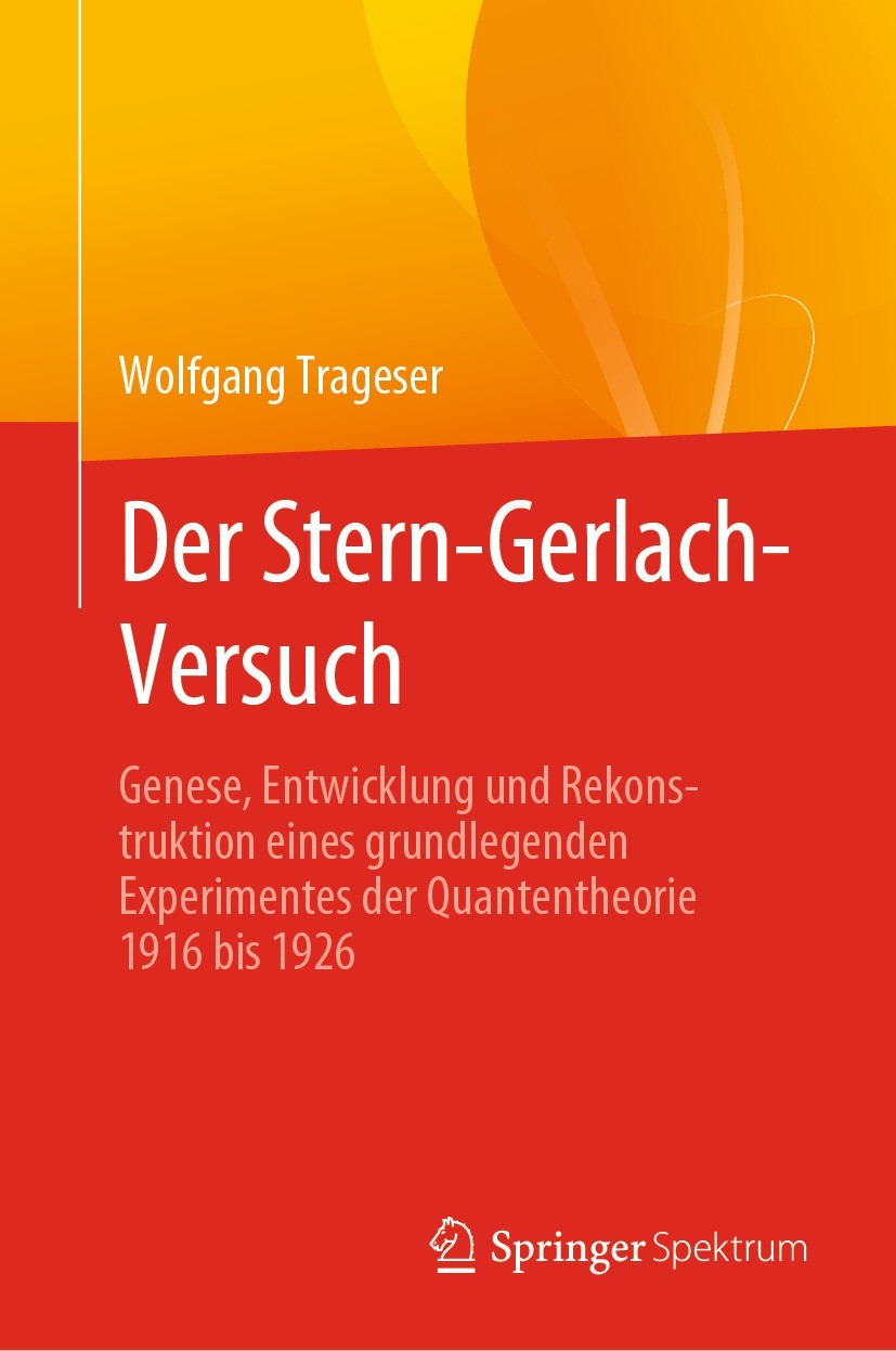 Titlebook: Der Stern-Gerlach-Versuch; Genese, Entwicklung Wolfgang Trageser Book 2022 Der/die Herausgeber bzw. der/die Autor(en), exklusiv lizenziert Titlebook: Der Stern-Gerlach-Versuch; Genese, Entwicklung Wolfgang Trageser Book 2022 Der/die Herausgeber bzw. der/die Autor(en), exklusiv lizenziert