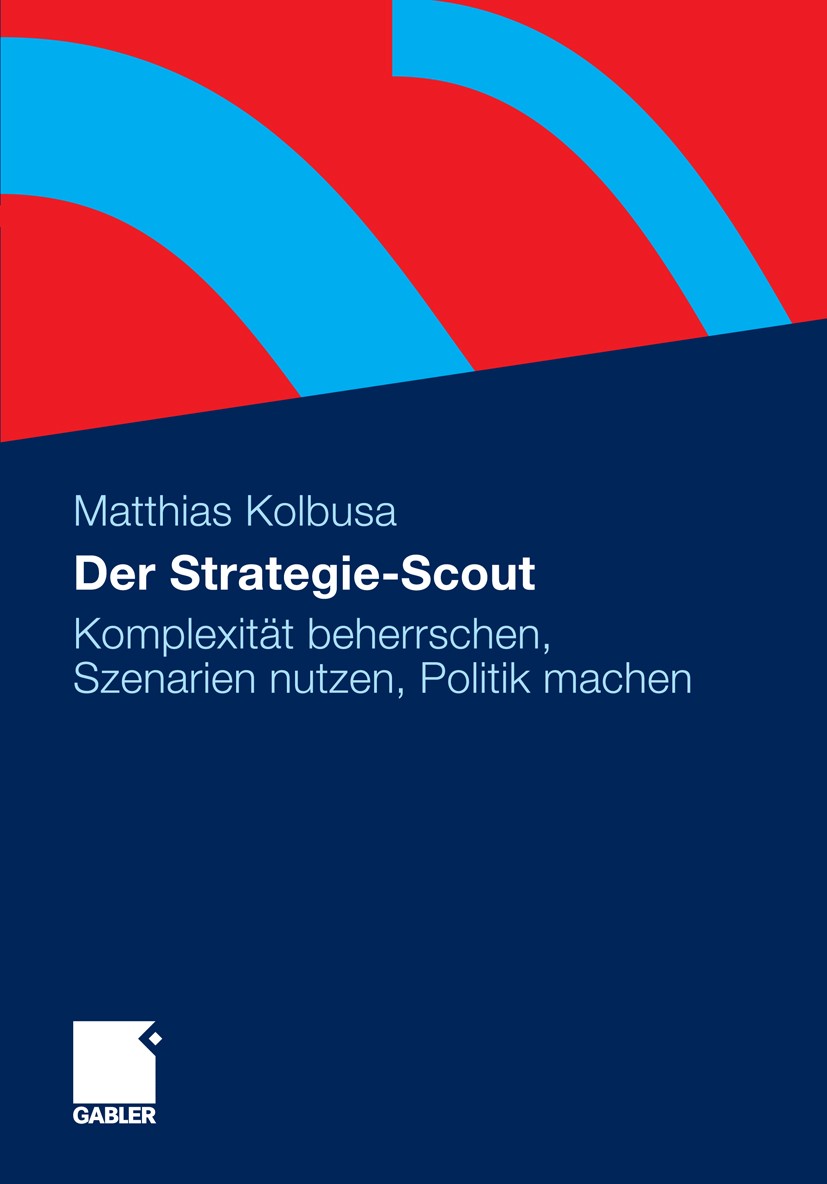Titlebook: Der Strategie-Scout; Komplexität beherrsc Matthias Kolbusa Book 20121st edition Gabler Verlag | Springer Fachmedien Wiesbaden GmbH, Wiesbad Titlebook: Der Strategie-Scout; Komplexität beherrsc Matthias Kolbusa Book 20121st edition Gabler Verlag | Springer Fachmedien Wiesbaden GmbH, Wiesbad