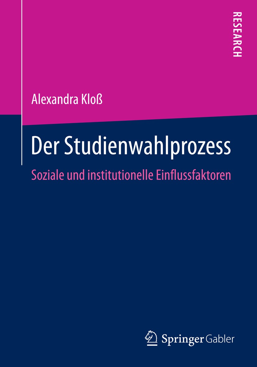 Titlebook: Der Studienwahlprozess; Soziale und institut Alexandra Kloß Book 2016 Springer Fachmedien Wiesbaden 2016 Studienwahl.soziale Herkunft.Studi Titlebook: Der Studienwahlprozess; Soziale und institut Alexandra Kloß Book 2016 Springer Fachmedien Wiesbaden 2016 Studienwahl.soziale Herkunft.Studi