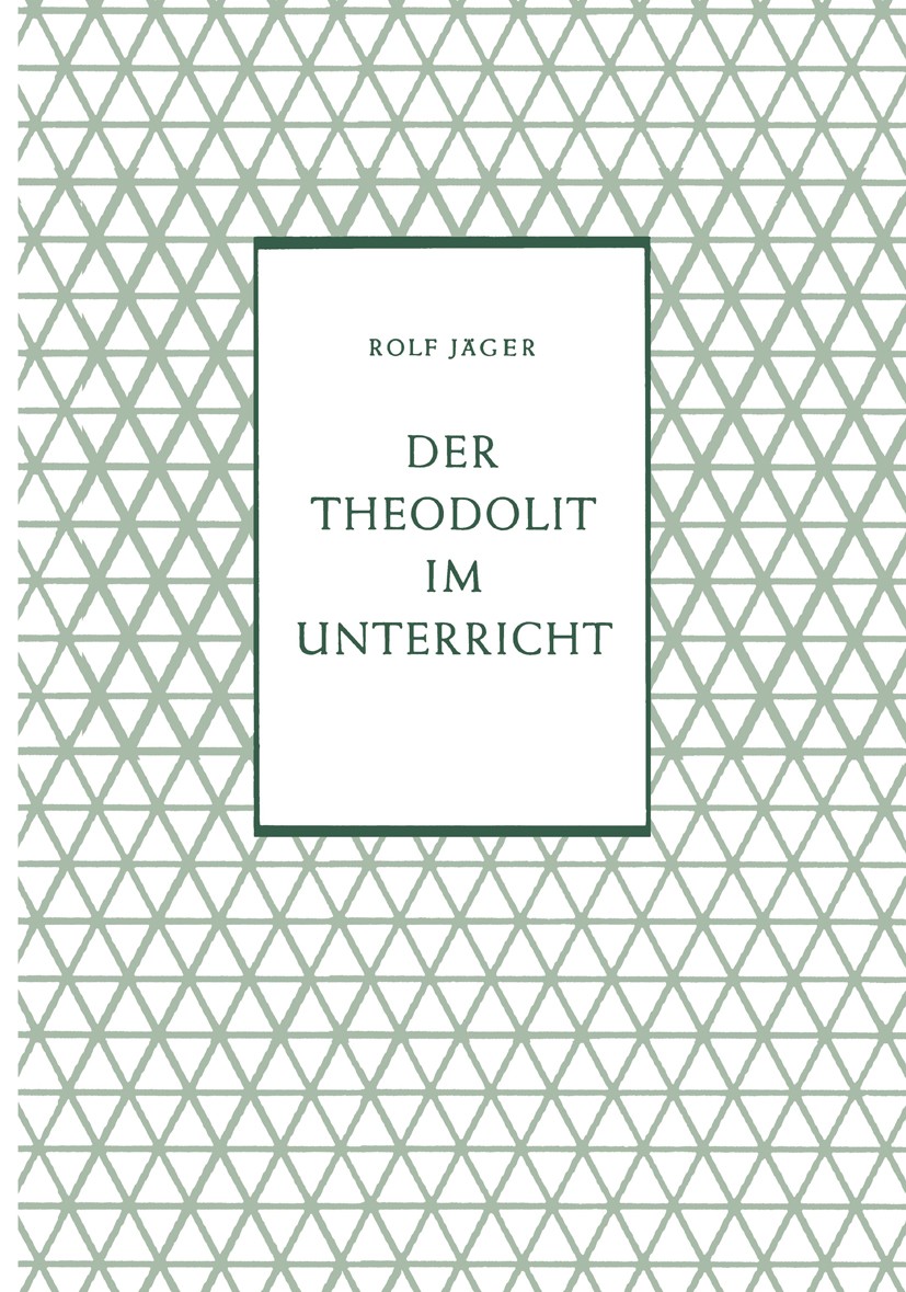 Titlebook: Der Theodolit im Unterricht; Rolf Jäger Book 1957 Springer Fachmedien Wiesbaden 1957 Ausbildung.Auswertung.Bildung.Bildungsgrad.Heime.Inte Titlebook: Der Theodolit im Unterricht; Rolf Jäger Book 1957 Springer Fachmedien Wiesbaden 1957 Ausbildung.Auswertung.Bildung.Bildungsgrad.Heime.Inte