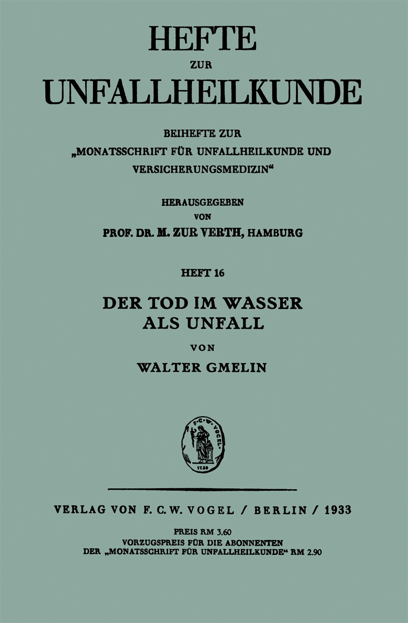 Titlebook: Der Tod im Wasser als Unfall; Walter Gmelin Book 1933 Verlag von F. C. W. Vogel / Berlin 1933 Arbeit.Begutachtung.Gutachter.Hospital.Licht Titlebook: Der Tod im Wasser als Unfall; Walter Gmelin Book 1933 Verlag von F. C. W. Vogel / Berlin 1933 Arbeit.Begutachtung.Gutachter.Hospital.Licht