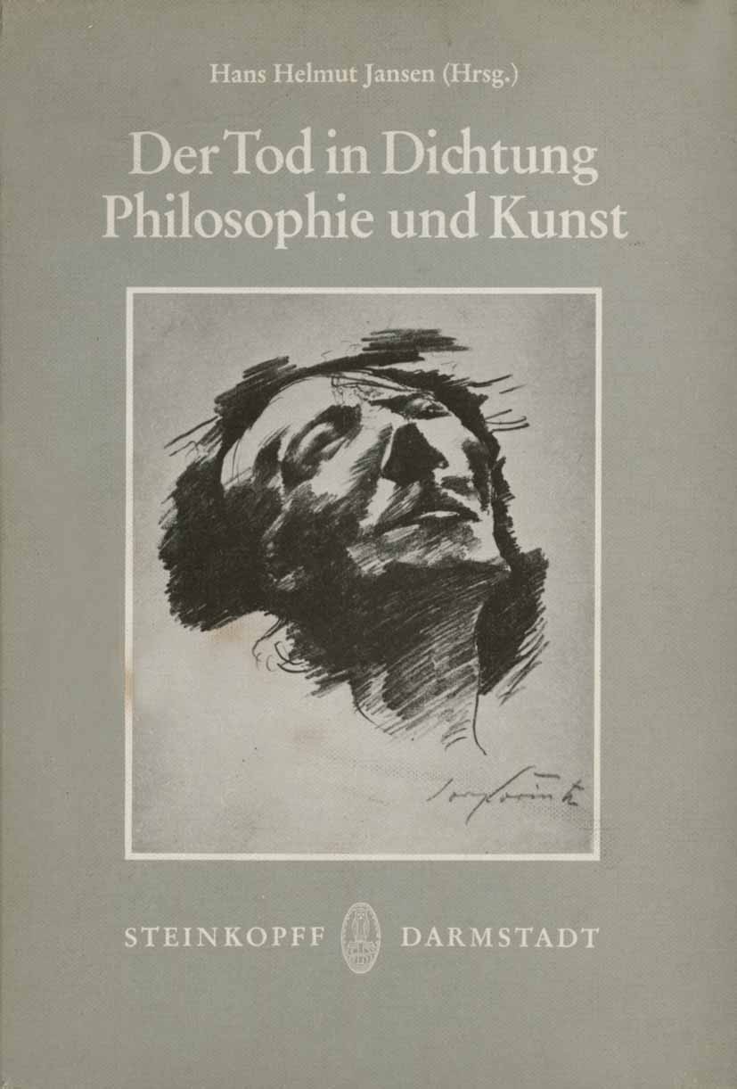 Titlebook: Der Tod in Dichtung, Philosophie und Kunst; Hans Helmut Jansen (Direktor) Book 19781st edition Dr. Dietrich Steinkopff Verlag GmbH & Co. K Titlebook: Der Tod in Dichtung, Philosophie und Kunst; Hans Helmut Jansen (Direktor) Book 19781st edition Dr. Dietrich Steinkopff Verlag GmbH & Co. K