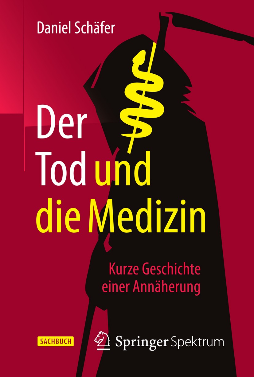 Titlebook: Der Tod und die Medizin; Kurze Geschichte ein Daniel Schäfer Book 2015 Springer-Verlag Berlin Heidelberg 2015 Alter.Herztod.Hirntod.Lebense Titlebook: Der Tod und die Medizin; Kurze Geschichte ein Daniel Schäfer Book 2015 Springer-Verlag Berlin Heidelberg 2015 Alter.Herztod.Hirntod.Lebense