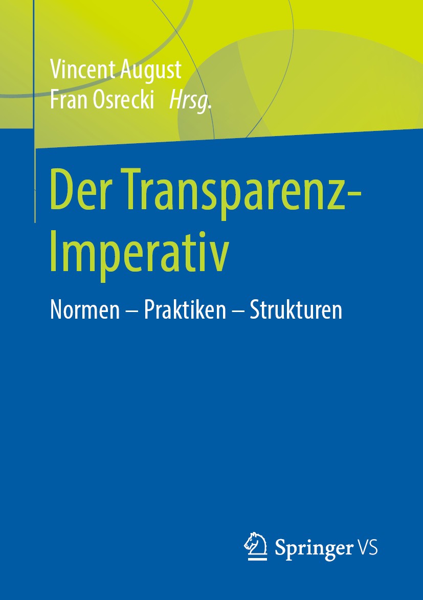 Titlebook: Der Transparenz-Imperativ; Normen – Praktiken – Vincent August,Fran Osrecki Book 2019 Springer Fachmedien Wiesbaden GmbH, ein Teil von Spri Titlebook: Der Transparenz-Imperativ; Normen – Praktiken – Vincent August,Fran Osrecki Book 2019 Springer Fachmedien Wiesbaden GmbH, ein Teil von Spri