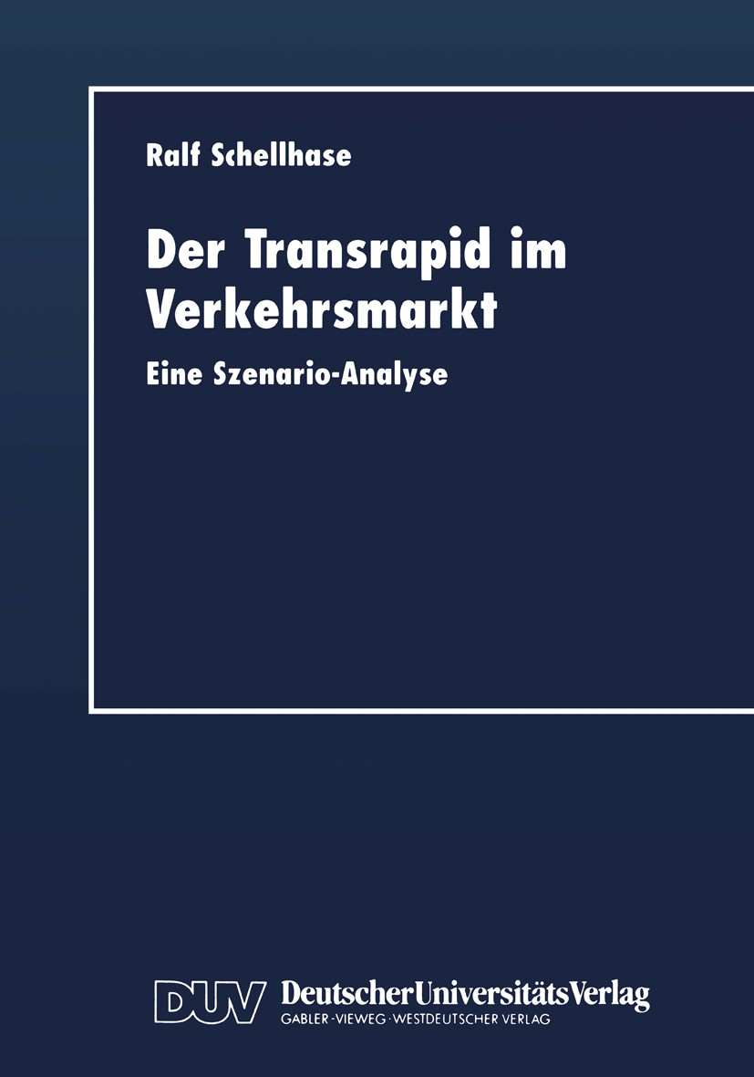 Titlebook: Der Transrapid im Verkehrsmarkt; Eine Szenario-Analys Ralf Schellhase Book 1998 Deutscher Universitäts-Verlag GmbH, Wiesbaden 1998 Innovati Titlebook: Der Transrapid im Verkehrsmarkt; Eine Szenario-Analys Ralf Schellhase Book 1998 Deutscher Universitäts-Verlag GmbH, Wiesbaden 1998 Innovati